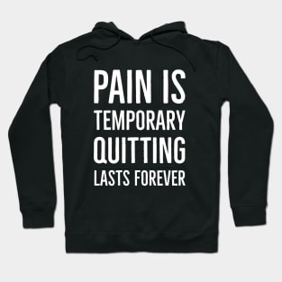 Pain Is Temporary Quitting Lasts Forever Hoodie